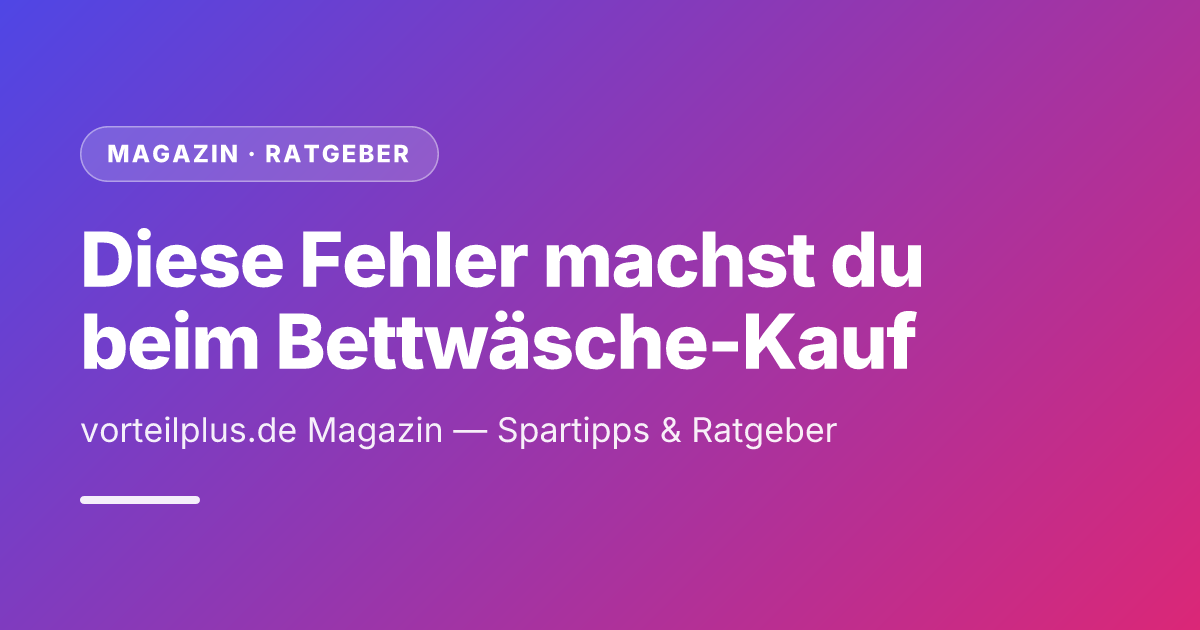 Diese Fehler machst du beim Bettwäsche-Kauf