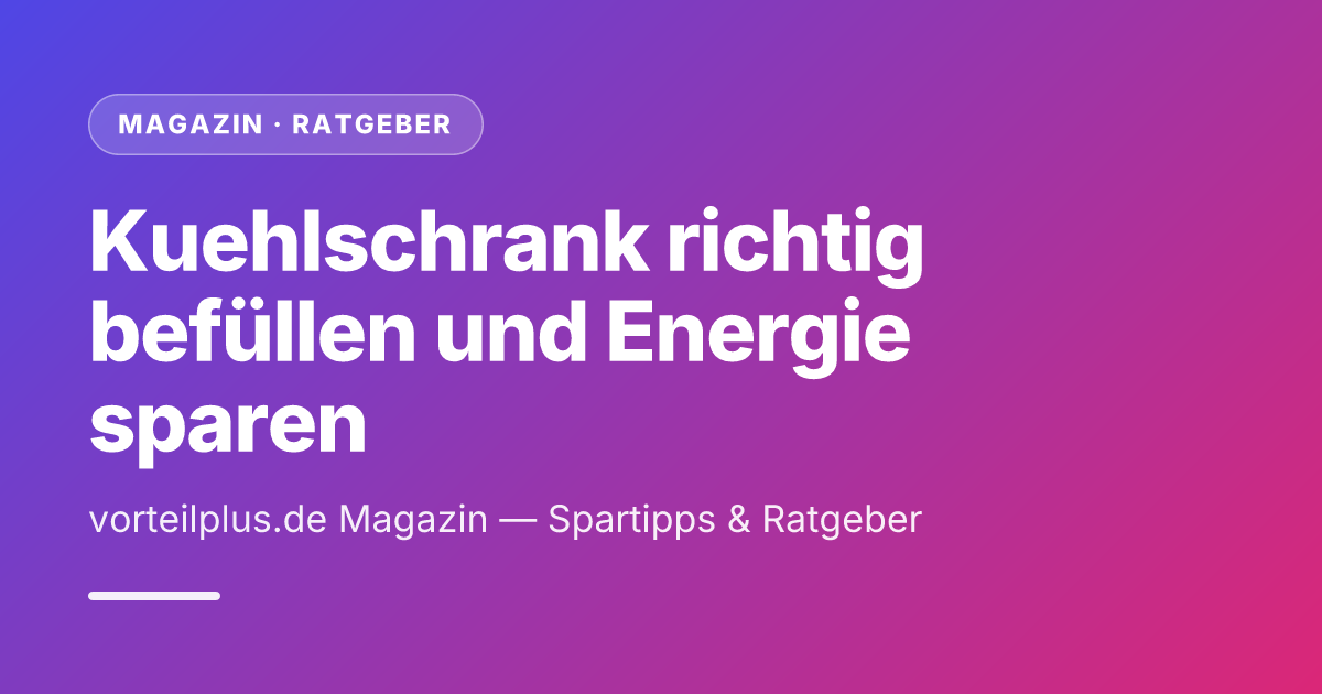 Kuehlschrank richtig befüllen und Energie sparen