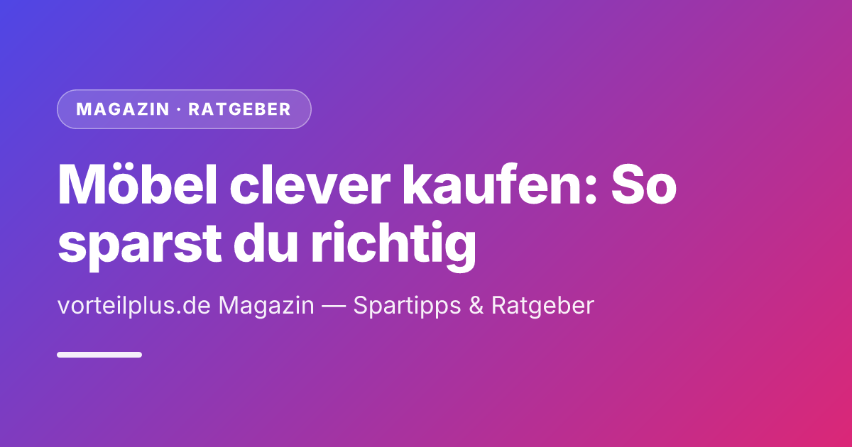 Möbel clever kaufen: So sparst du richtig
