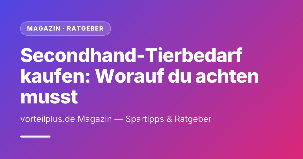 Secondhand-Tierbedarf kaufen: Worauf du achten musst